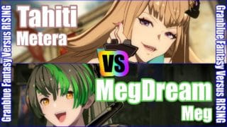 [GBVSR] (4K) Granblue Fantasy Versus Rising Rank match  Tahiti (Metera) vs MegDream (Meg)